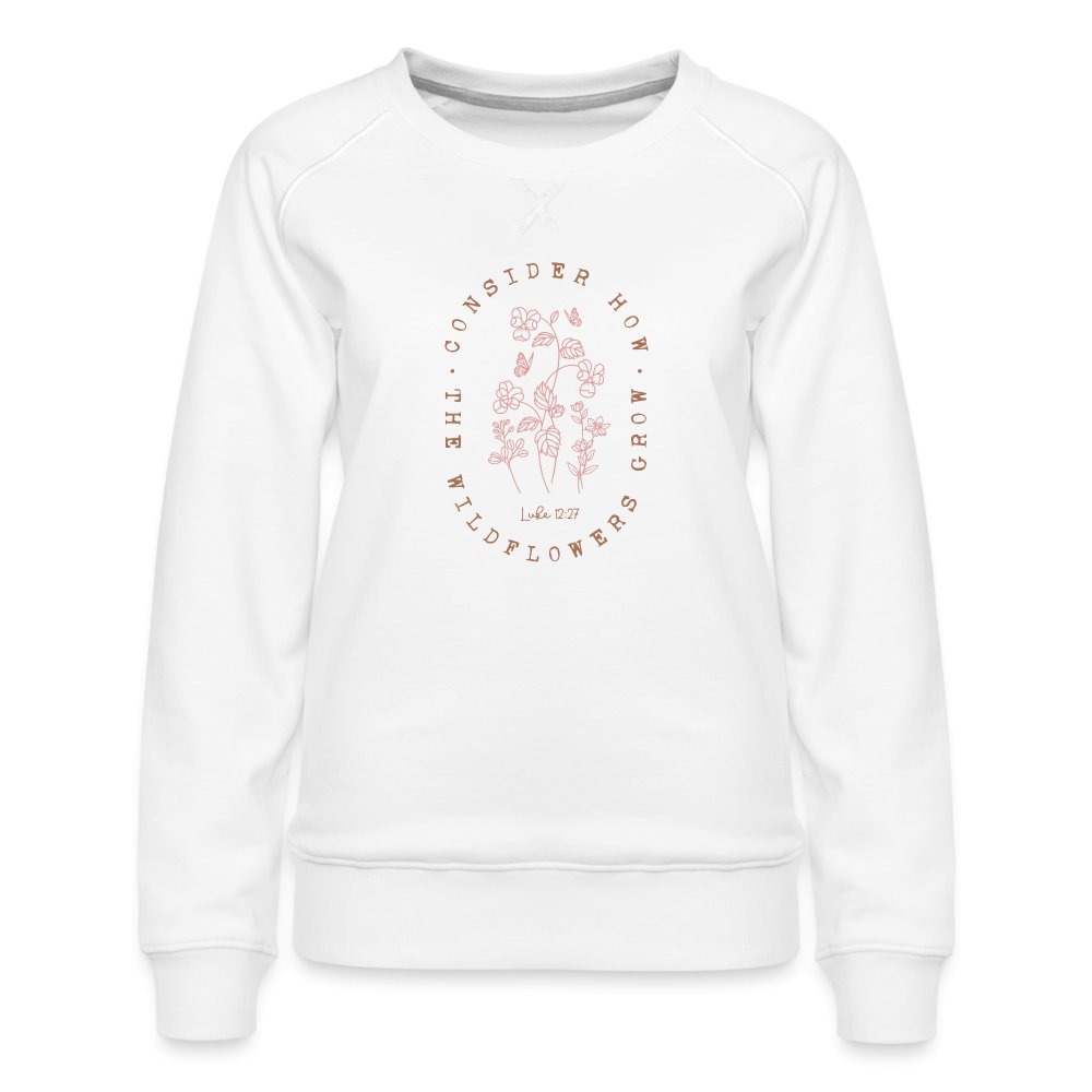 Consider Where the Wildflowers Grow (Luke 12:27) Women’s Premium Sweatshirt - white