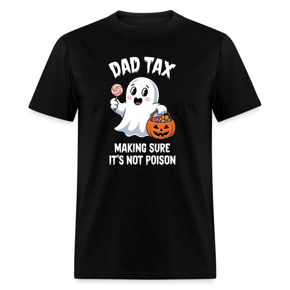 Dad Tax Making Sure It's Not Poison (Halloween Ghost) T-Shirt - black