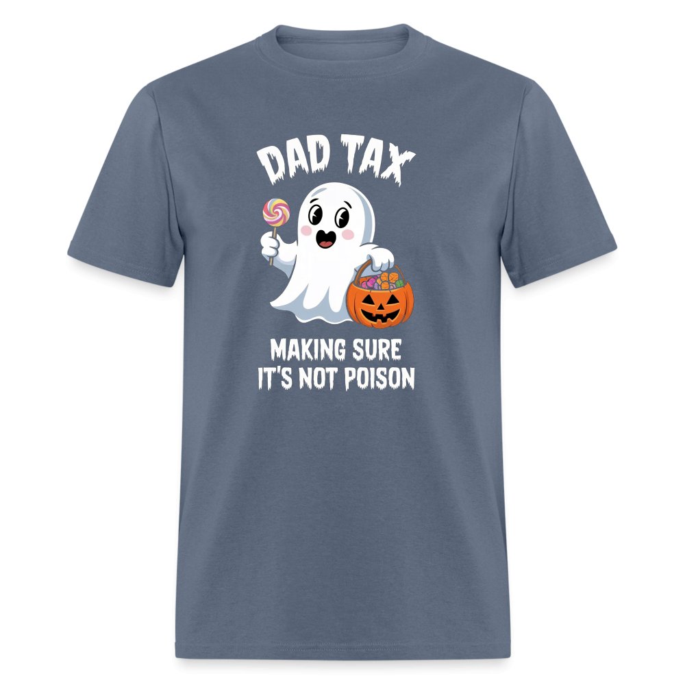 Dad Tax Making Sure It's Not Poison (Halloween Ghost) T-Shirt - denim