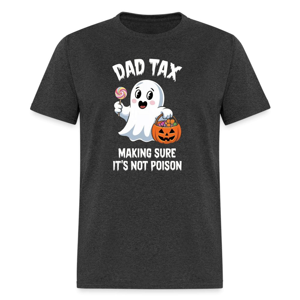 Dad Tax Making Sure It's Not Poison (Halloween Ghost) T-Shirt - heather black