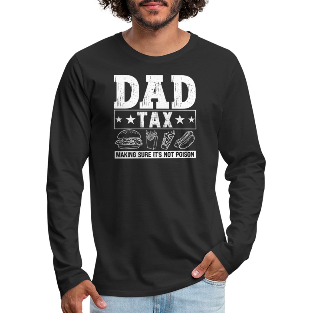 Dad Tax (Making Sure It's Not Poison) Premium Long Sleeve T-Shirt - black