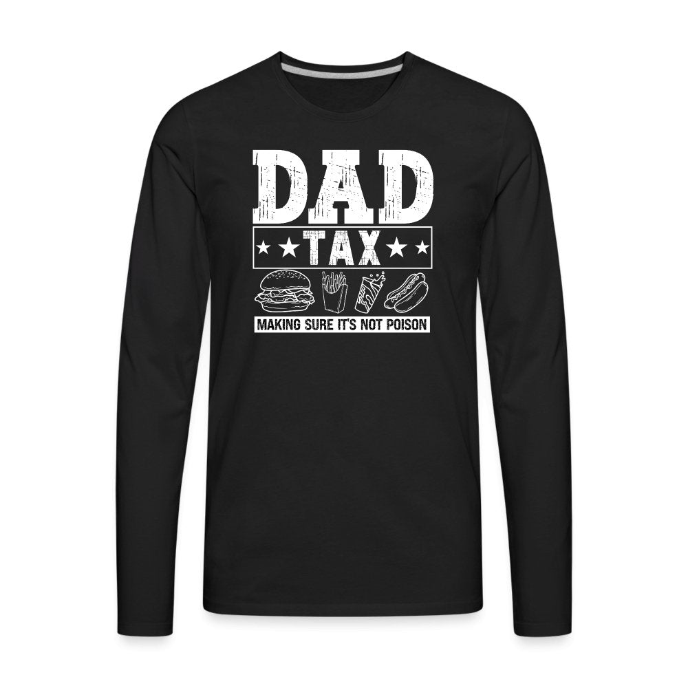 Dad Tax (Making Sure It's Not Poison) Premium Long Sleeve T-Shirt - black