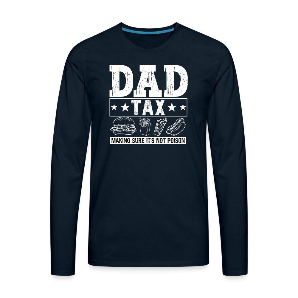 Dad Tax (Making Sure It's Not Poison) Premium Long Sleeve T-Shirt - deep navy