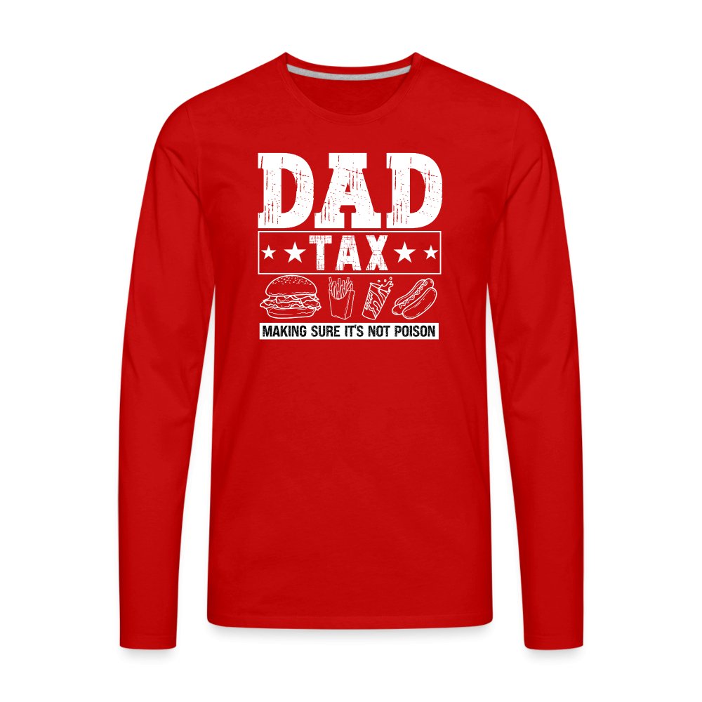 Dad Tax (Making Sure It's Not Poison) Premium Long Sleeve T-Shirt - red