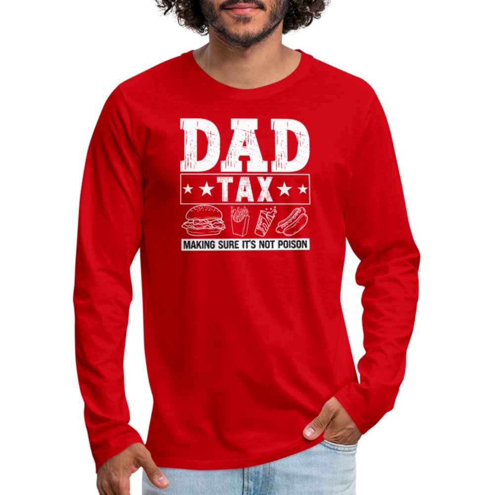 Dad Tax (Making Sure It's Not Poison) Premium Long Sleeve T-Shirt - red