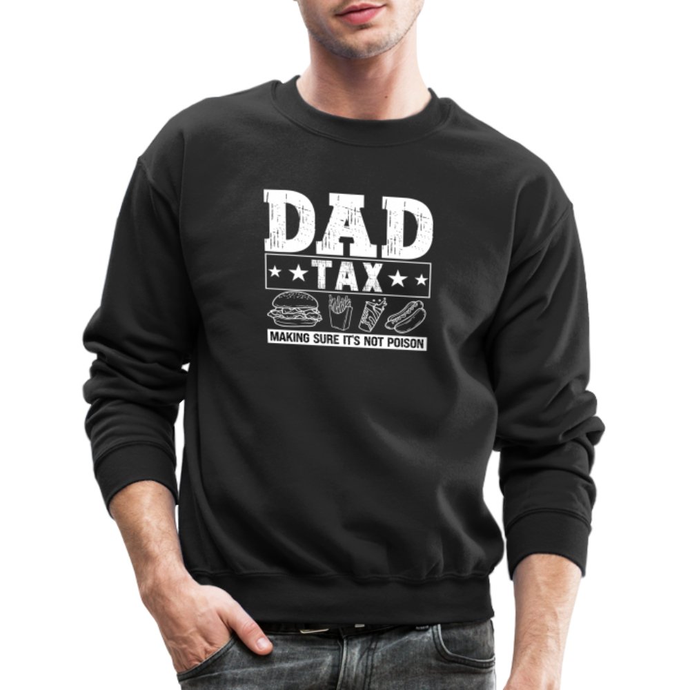 Dad Tax (Making Sure It's Not Poison) Sweatshirt - black