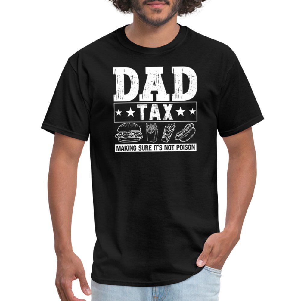 Dad Tax (Making Sure It's Not Poison) T-Shirt - black