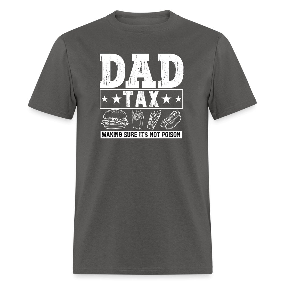 Dad Tax (Making Sure It's Not Poison) T-Shirt - charcoal