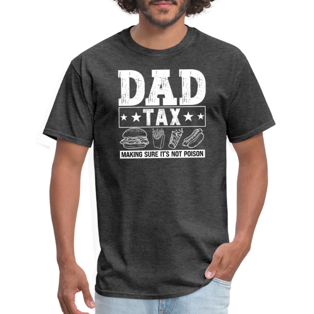 Dad Tax (Making Sure It's Not Poison) T-Shirt - heather black