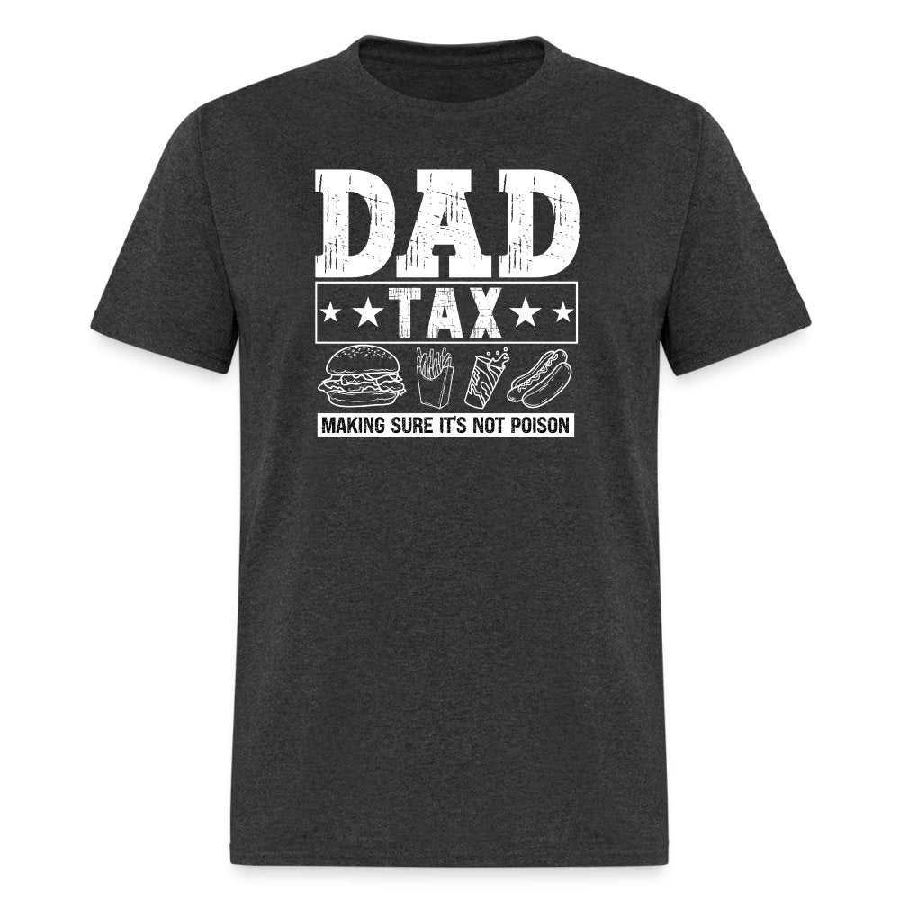 Dad Tax (Making Sure It's Not Poison) T-Shirt - heather black