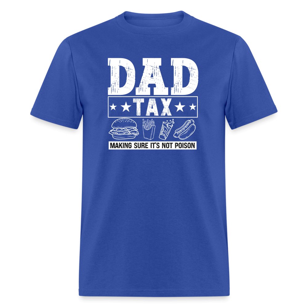 Dad Tax (Making Sure It's Not Poison) T-Shirt - royal blue