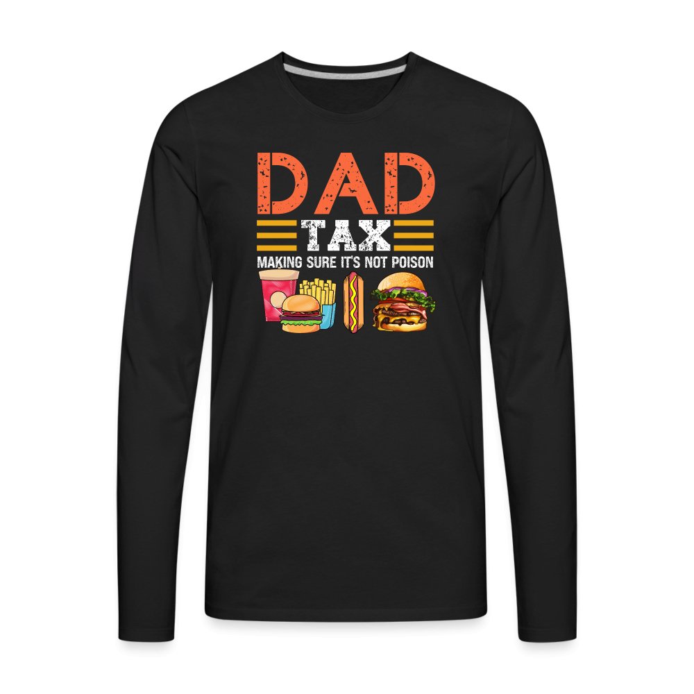 Dad Tax Premium Long Sleeve T-Shirt (Making Sure It's Not Poison) - black