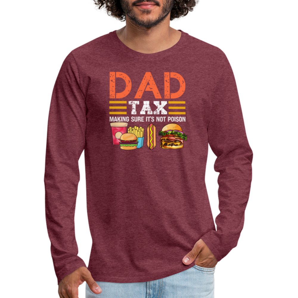 Dad Tax Premium Long Sleeve T-Shirt (Making Sure It's Not Poison) - heather burgundy