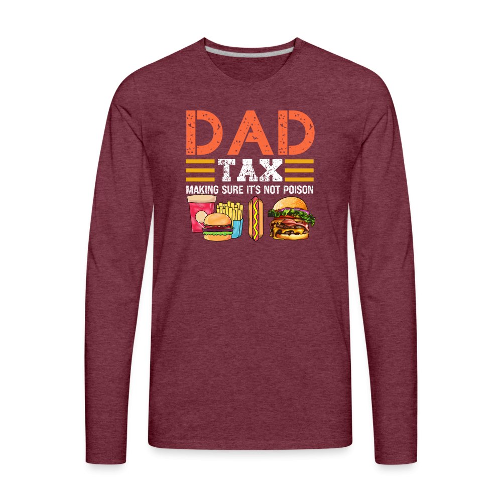 Dad Tax Premium Long Sleeve T-Shirt (Making Sure It's Not Poison) - heather burgundy