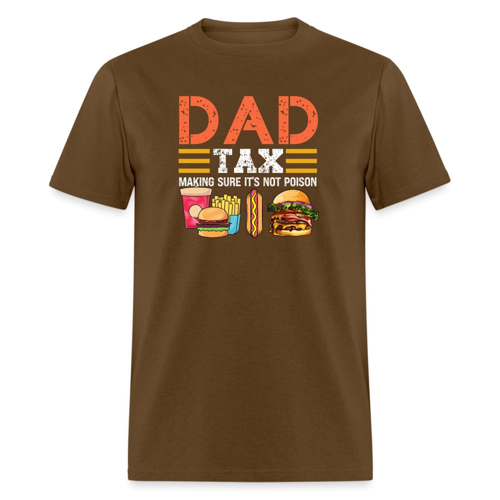 Dad Tax T-Shirt (Making Sure It's Not Poison) - brown