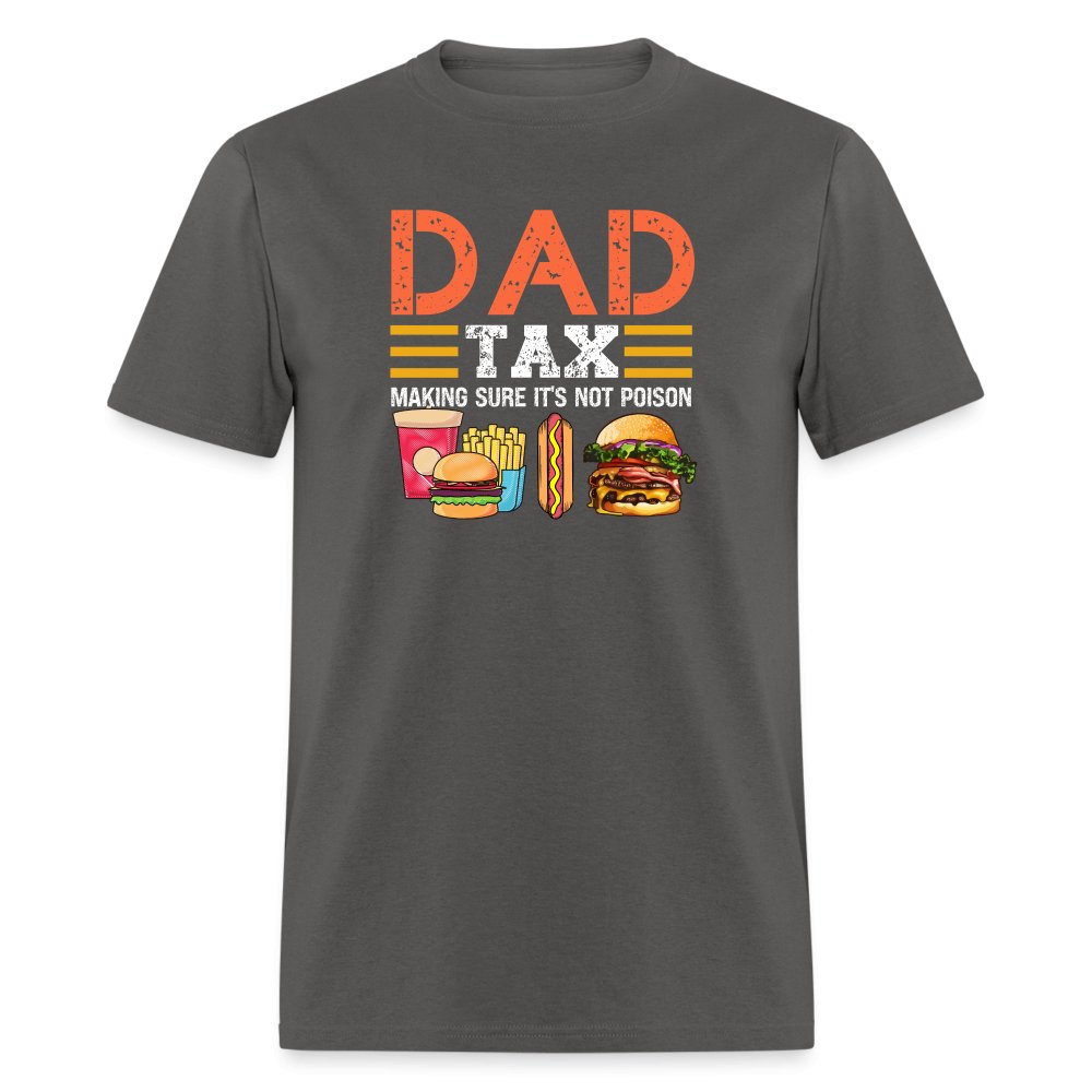 Dad Tax T-Shirt (Making Sure It's Not Poison) - charcoal