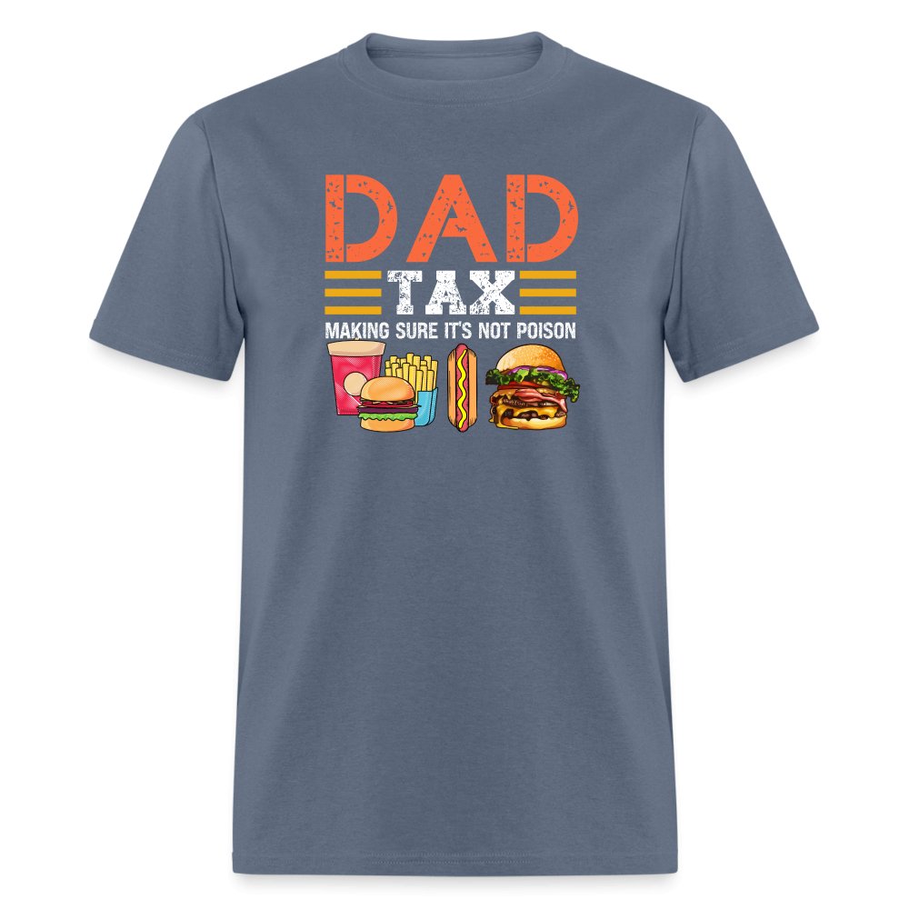 Dad Tax T-Shirt (Making Sure It's Not Poison) - denim