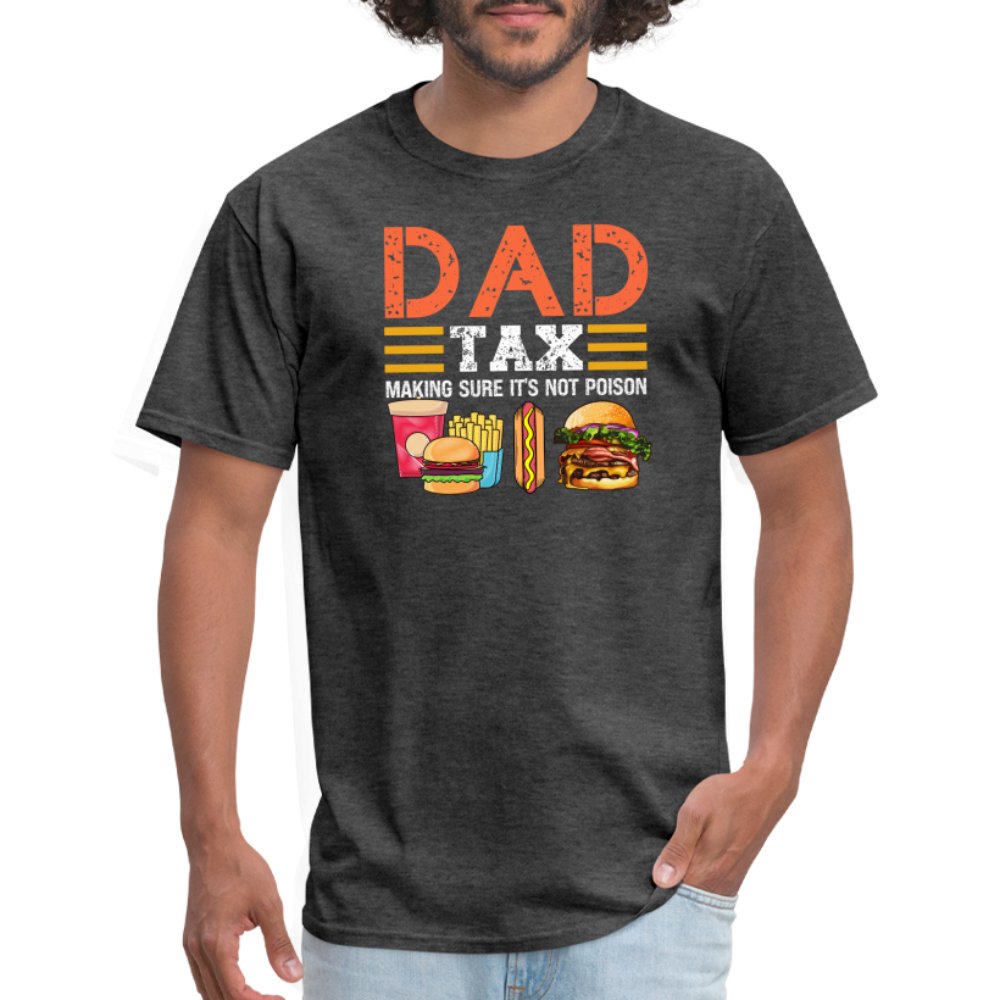 Dad Tax T-Shirt (Making Sure It's Not Poison) - heather black