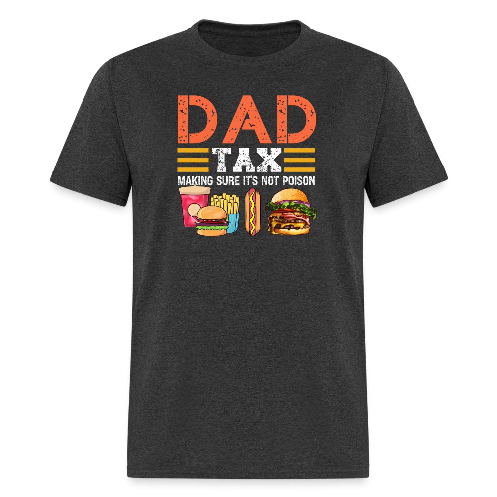 Dad Tax T-Shirt (Making Sure It's Not Poison) - heather black