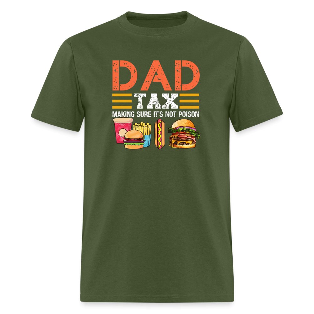 Dad Tax T-Shirt (Making Sure It's Not Poison) - military green