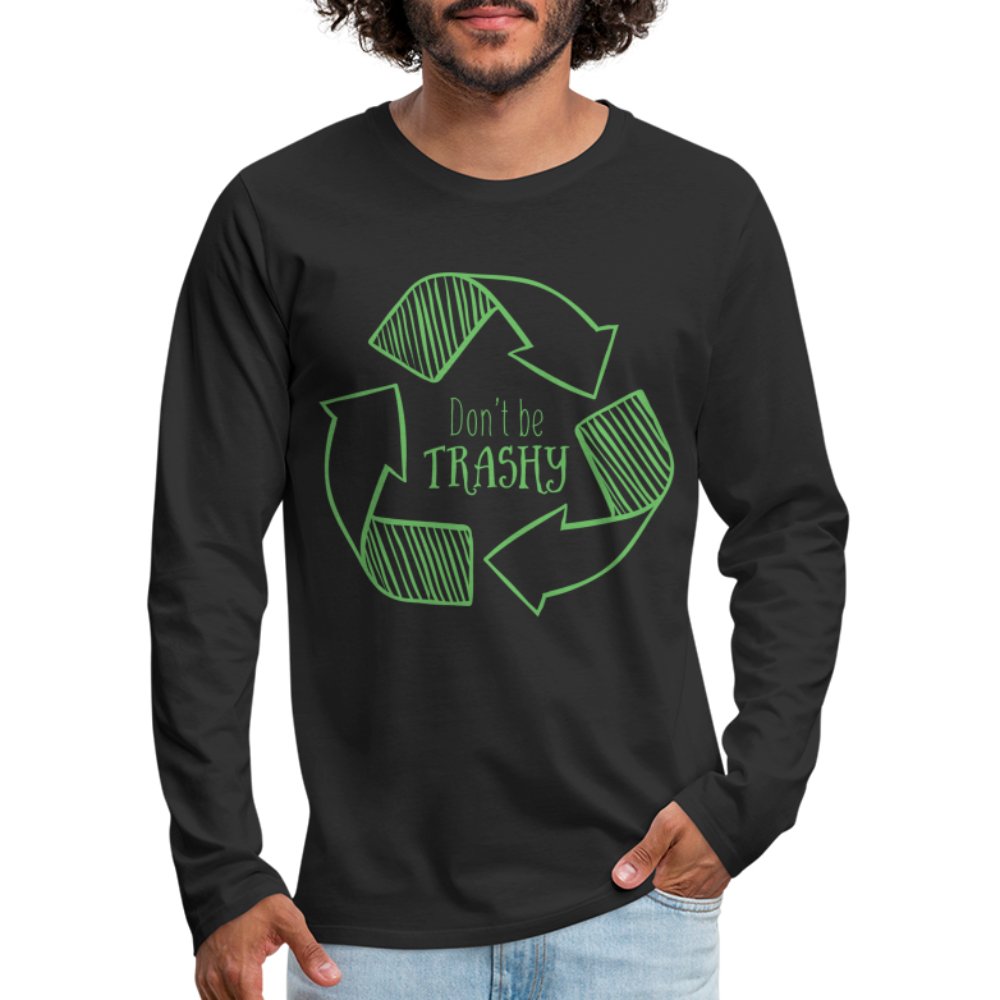 Don't Be Trashy Men's Premium Long Sleeve T-Shirt (Recycle) - option1# - Men's Premium Long Sleeve T-Shirt | Spreadshirt 875