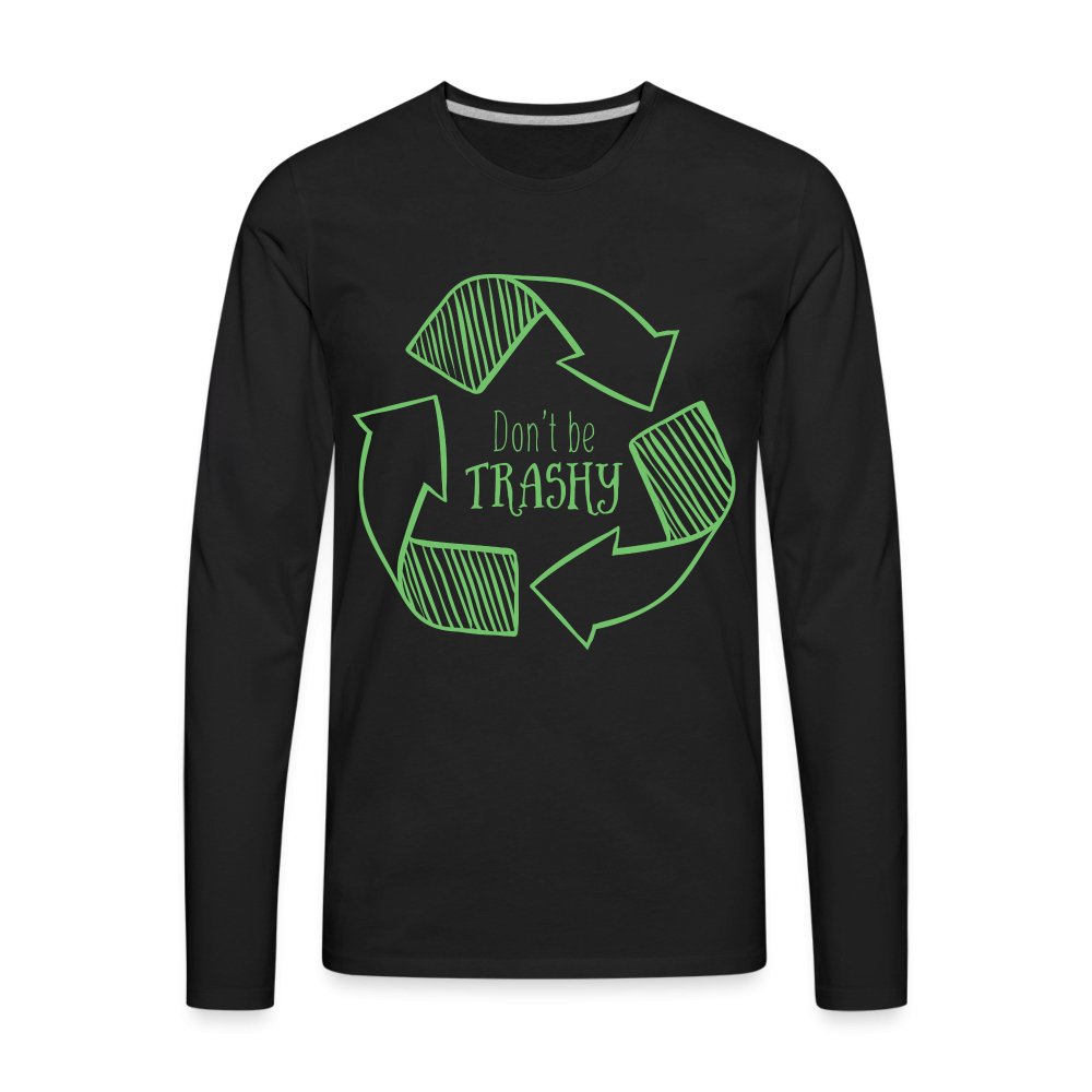 Don't Be Trashy Men's Premium Long Sleeve T-Shirt (Recycle) - option1# - Men's Premium Long Sleeve T-Shirt | Spreadshirt 875