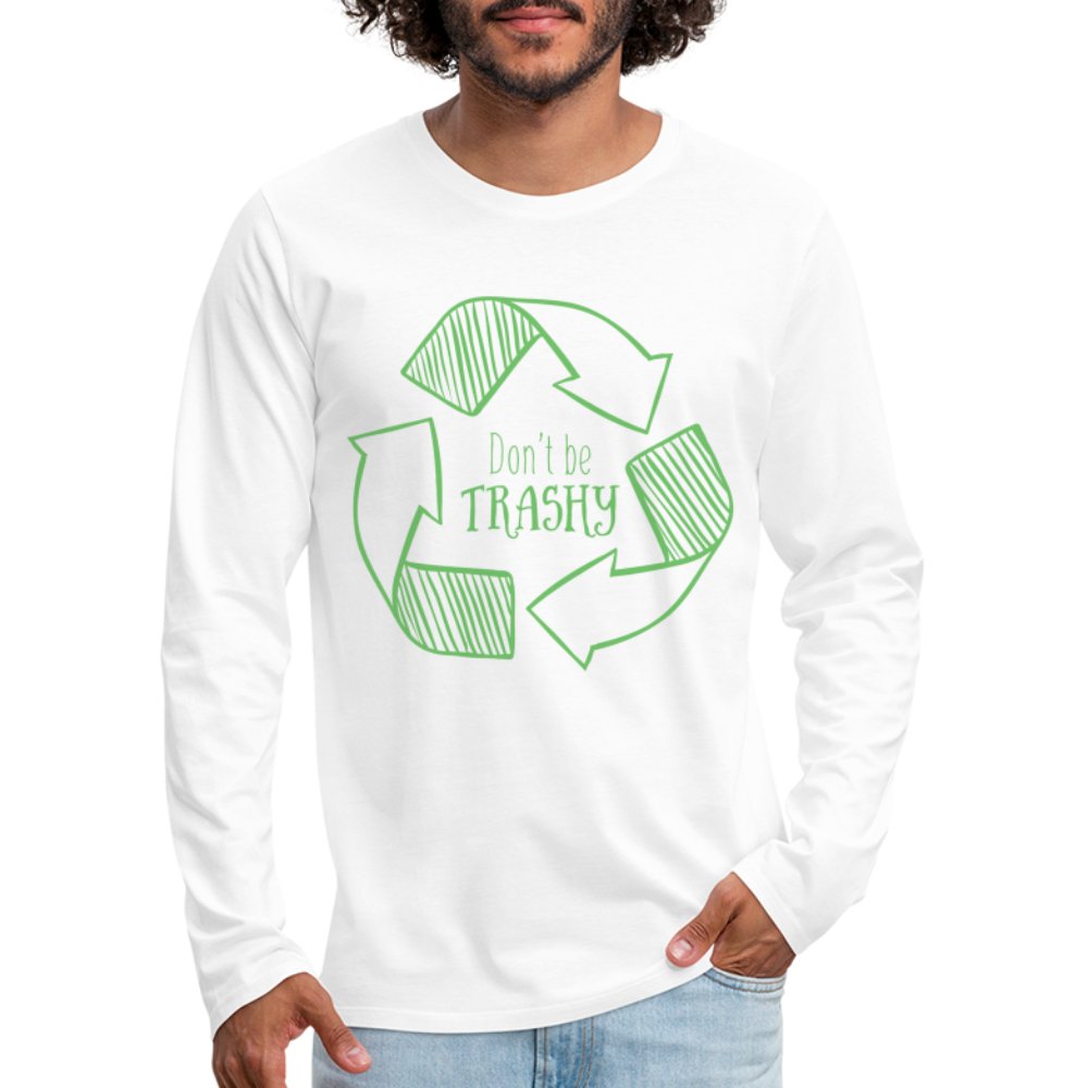 Don't Be Trashy Men's Premium Long Sleeve T-Shirt (Recycle) - white