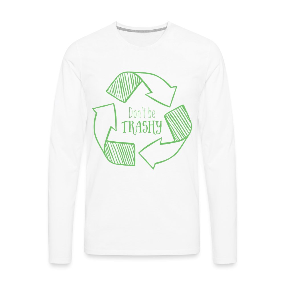 Don't Be Trashy Men's Premium Long Sleeve T-Shirt (Recycle) - white