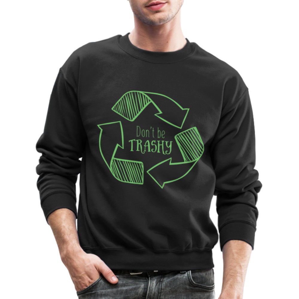 Don't Be Trashy Sweatshirt (Recycle) - black