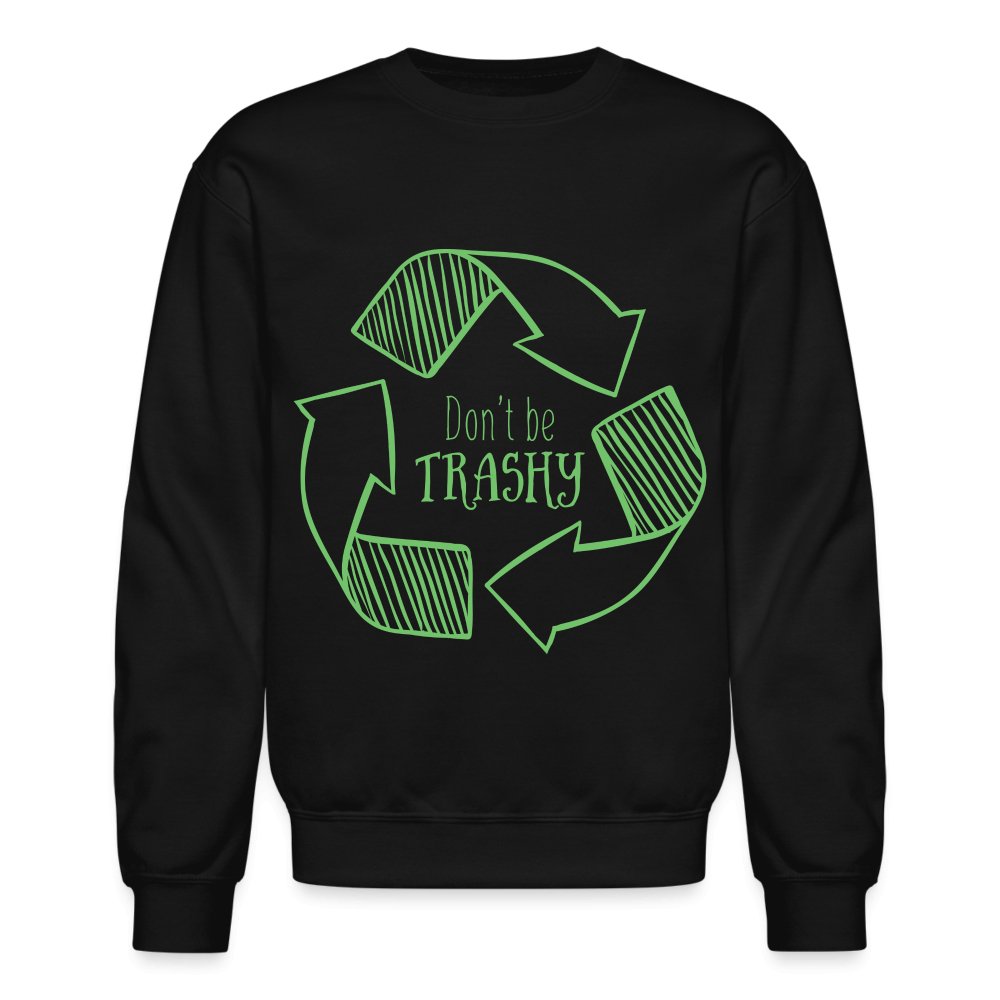 Don't Be Trashy Sweatshirt (Recycle) - black