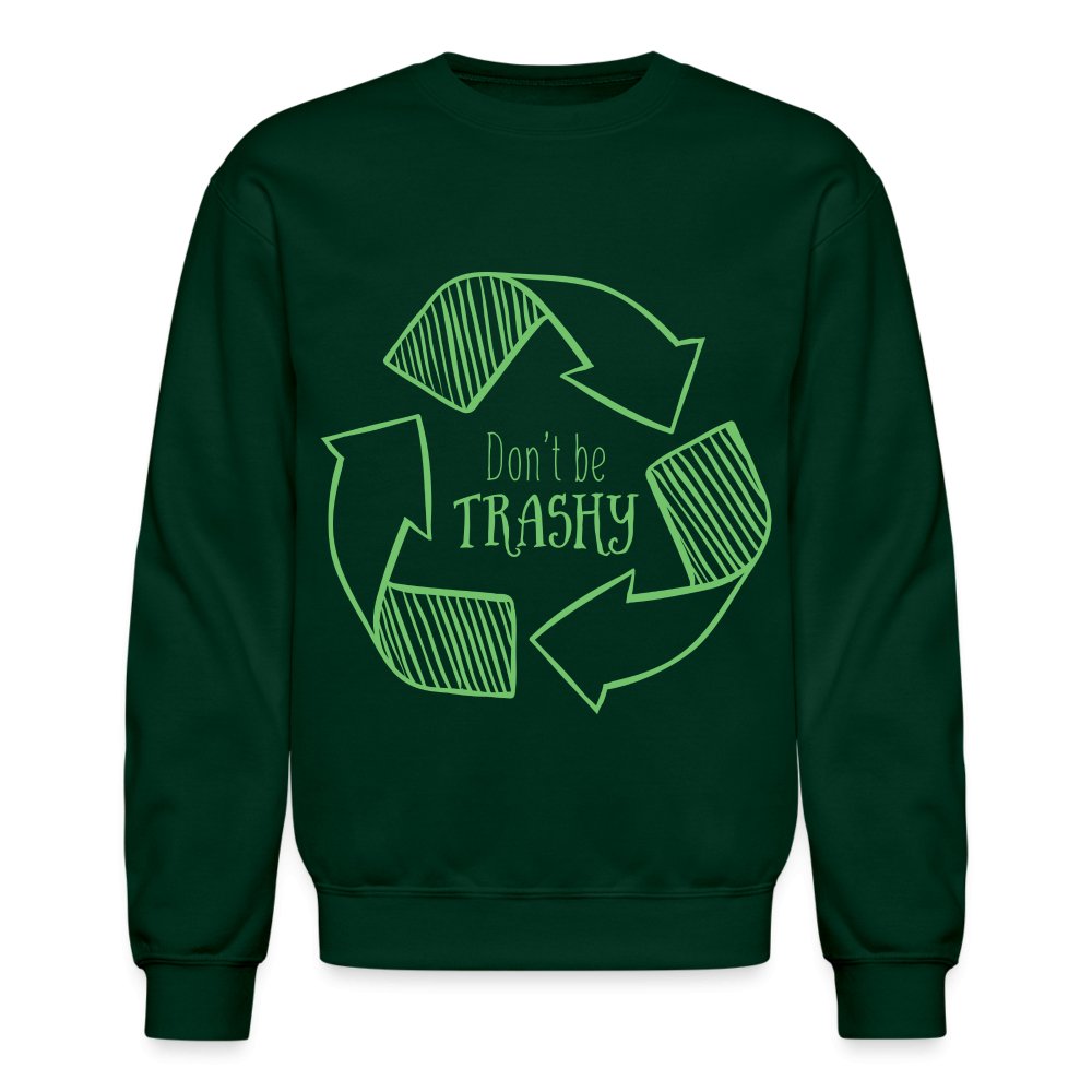 Don't Be Trashy Sweatshirt (Recycle) - forest green