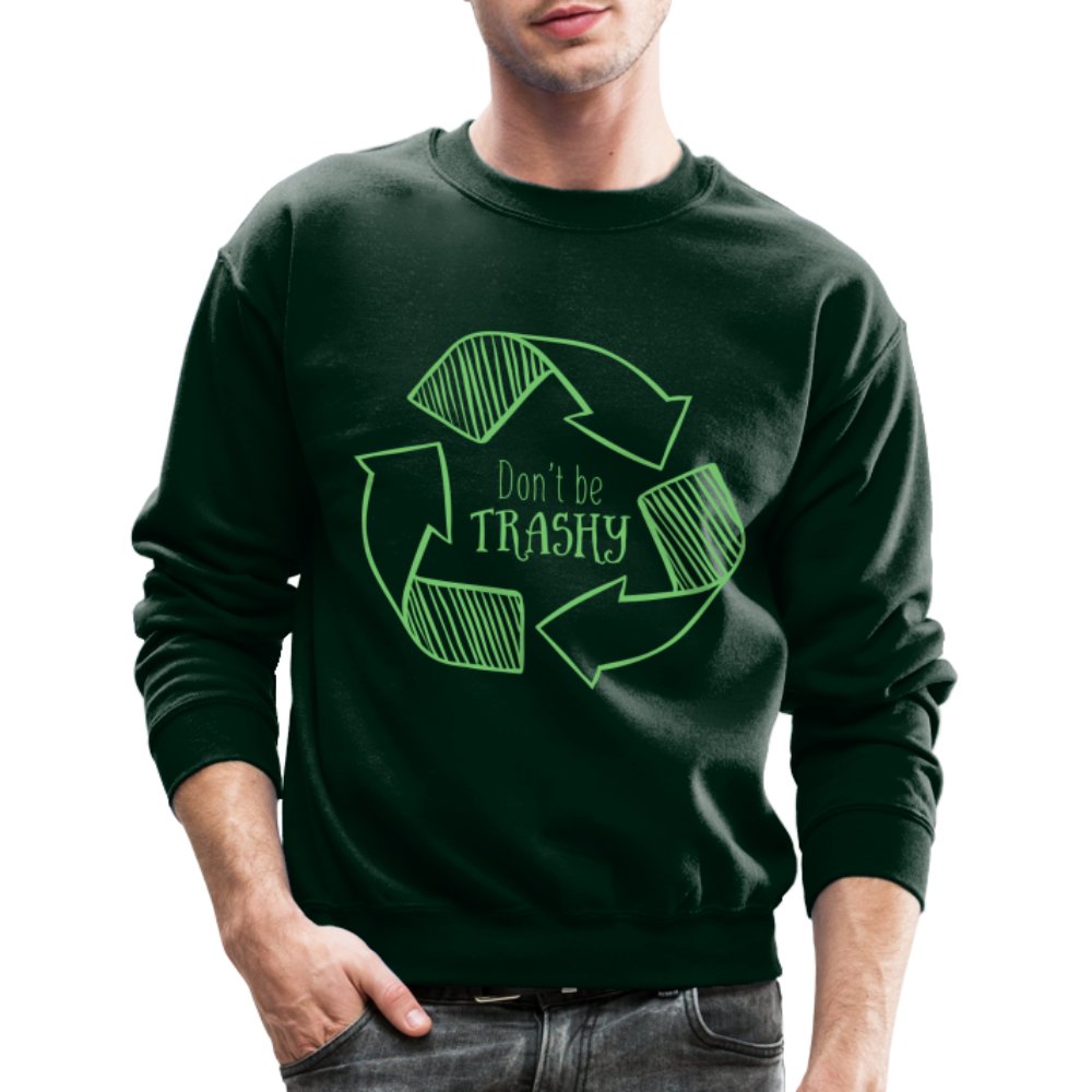 Don't Be Trashy Sweatshirt (Recycle) - forest green