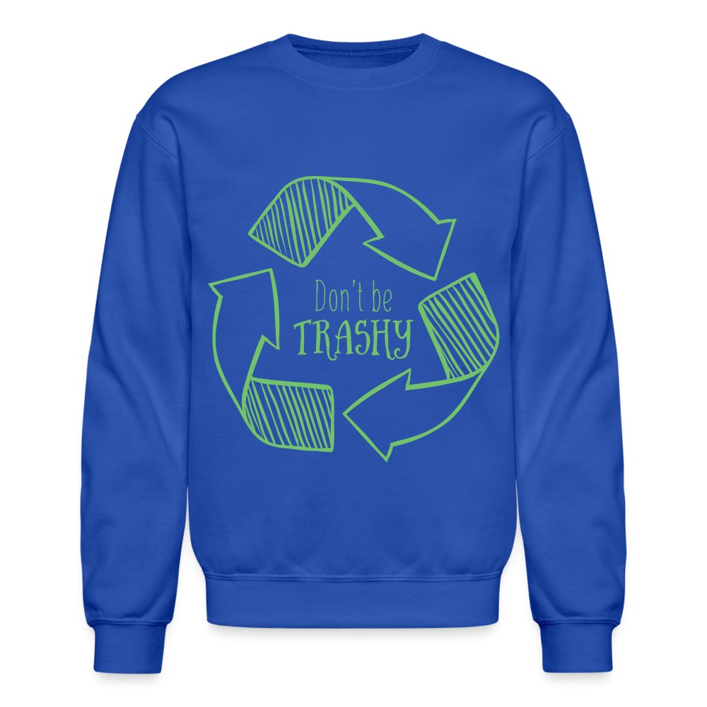 Don't Be Trashy Sweatshirt (Recycle) - royal blue