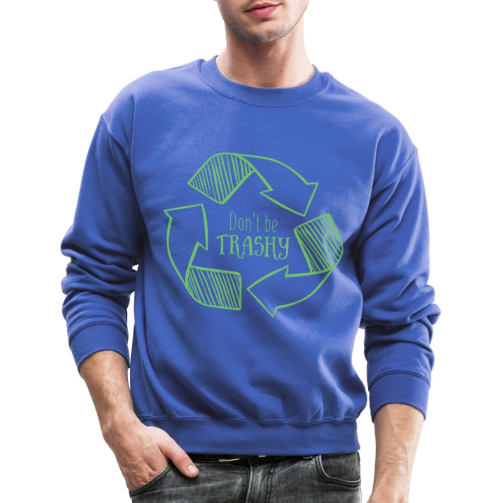 Don't Be Trashy Sweatshirt (Recycle) - royal blue