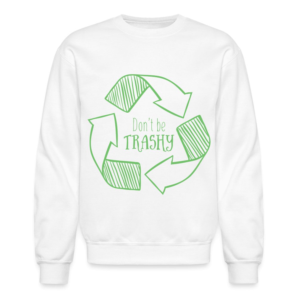 Don't Be Trashy Sweatshirt (Recycle) - option1# - Unisex Crewneck Sweatshirt | Gildan 18000