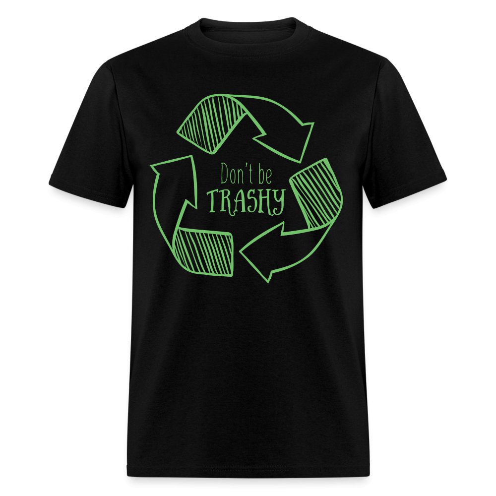 Don't Be Trashy T-Shirt (Recycle) - option1# - Unisex Classic T-Shirt | Fruit of the Loom 3930