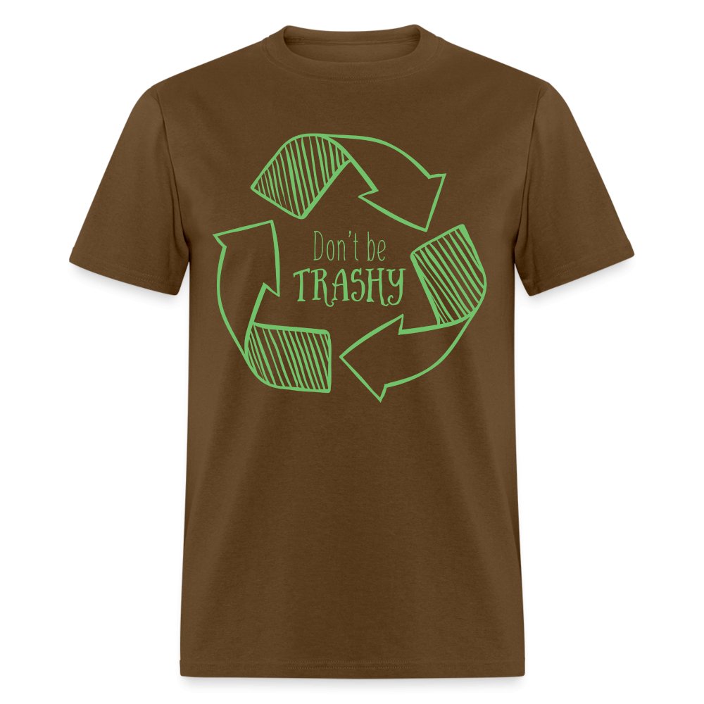 Don't Be Trashy T-Shirt (Recycle) - brown