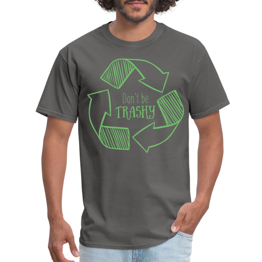 Don't Be Trashy T-Shirt (Recycle) - charcoal