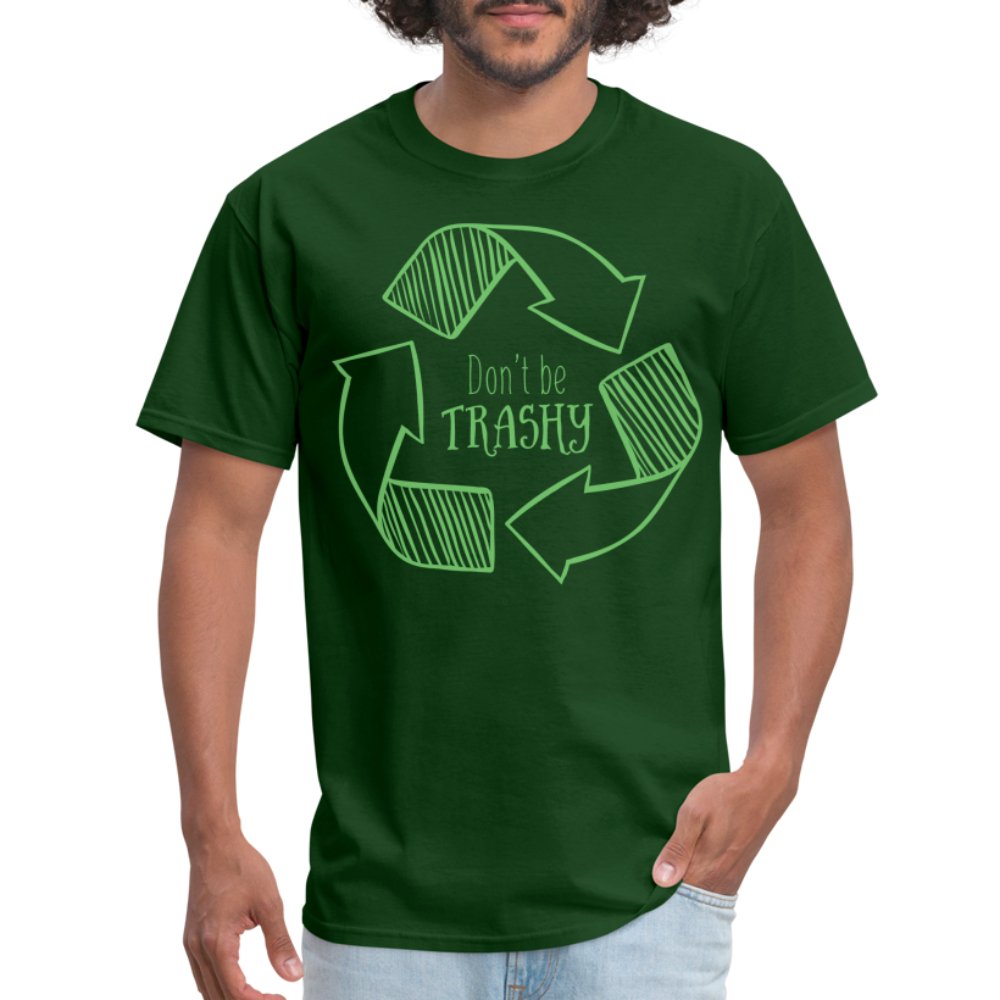 Don't Be Trashy T-Shirt (Recycle) - forest green