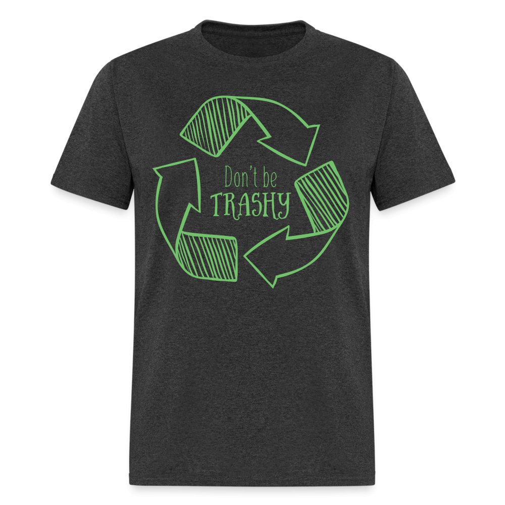 Don't Be Trashy T-Shirt (Recycle) - heather black