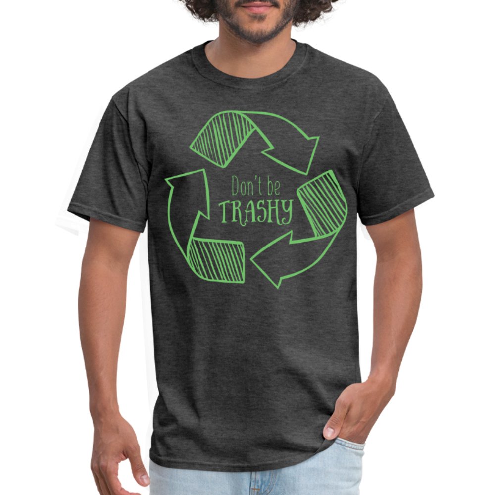 Don't Be Trashy T-Shirt (Recycle) - heather black