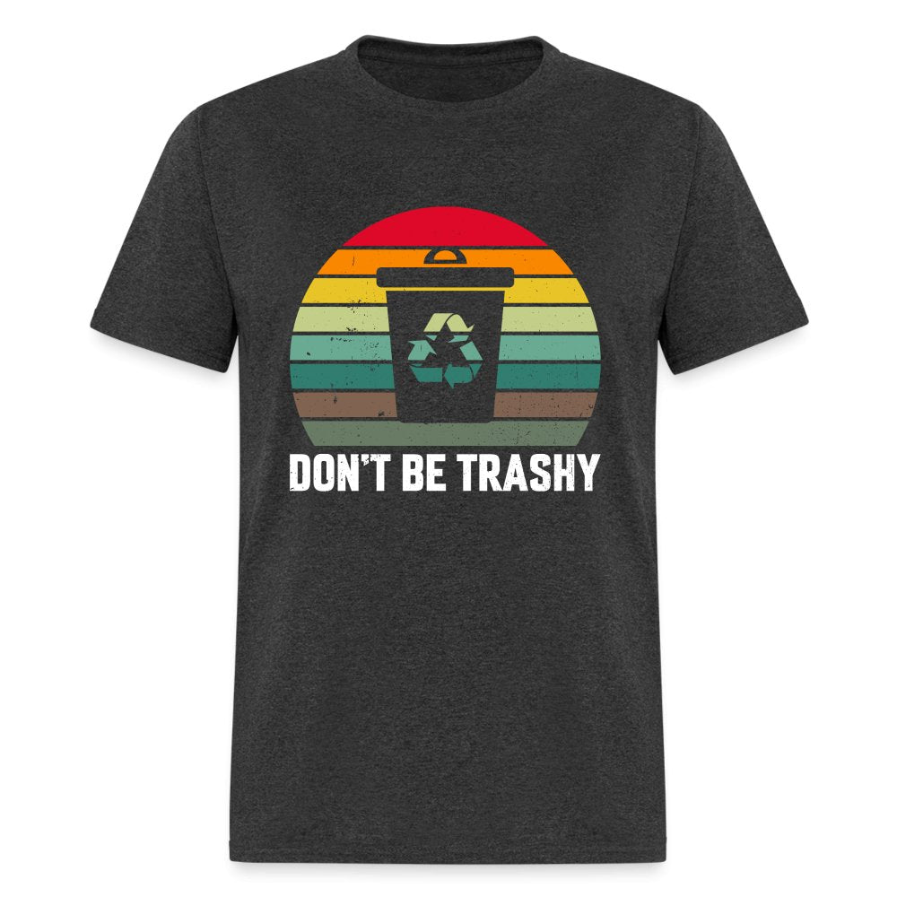 Don't Be Trashy T-Shirt (Recycle) - option1# - Unisex Classic T-Shirt | Fruit of the Loom 3930