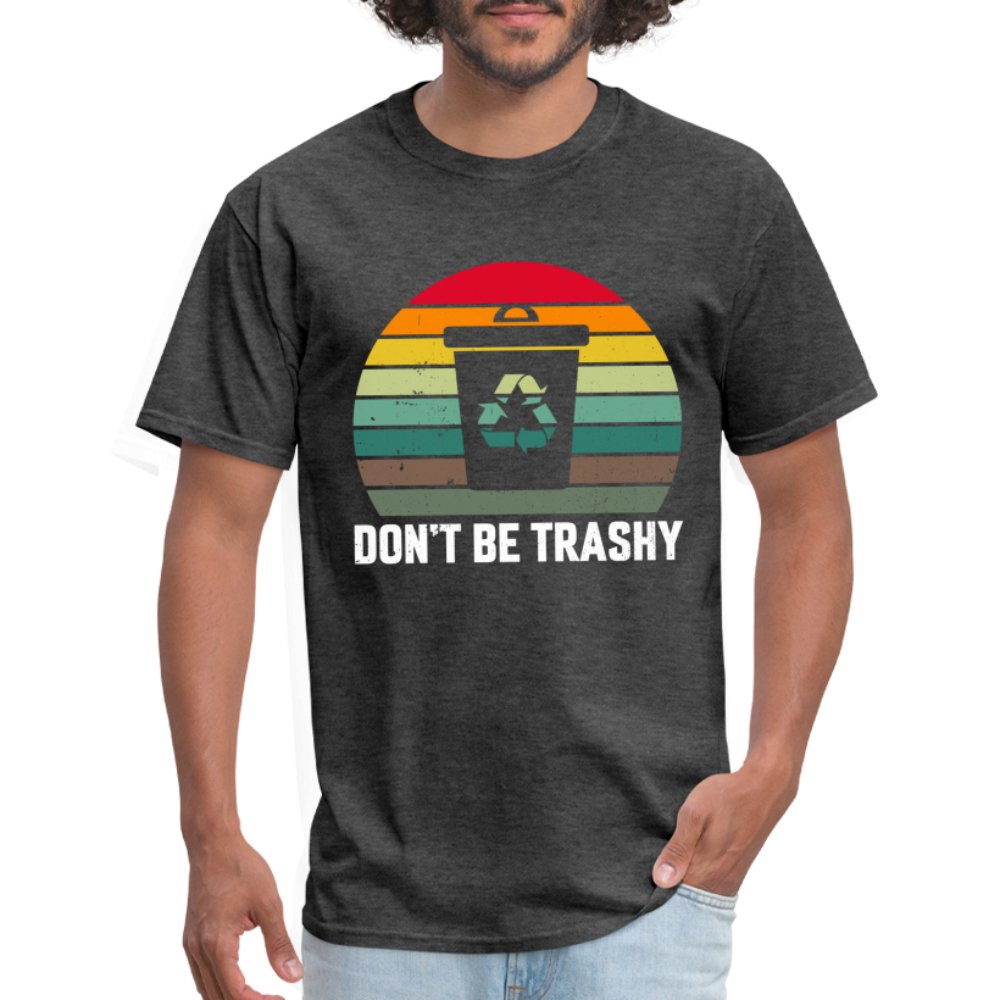 Don't Be Trashy T-Shirt (Recycle) - option1# - Unisex Classic T-Shirt | Fruit of the Loom 3930