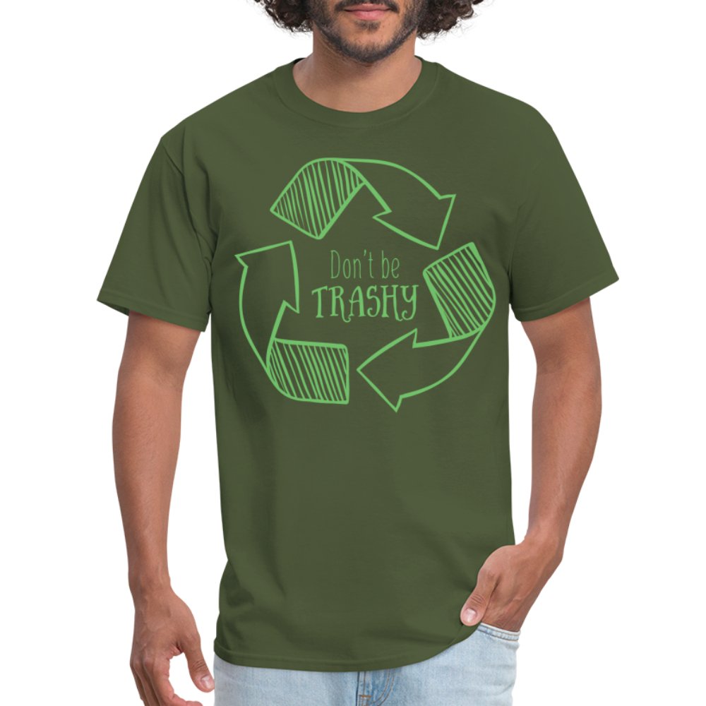 Don't Be Trashy T-Shirt (Recycle) - military green