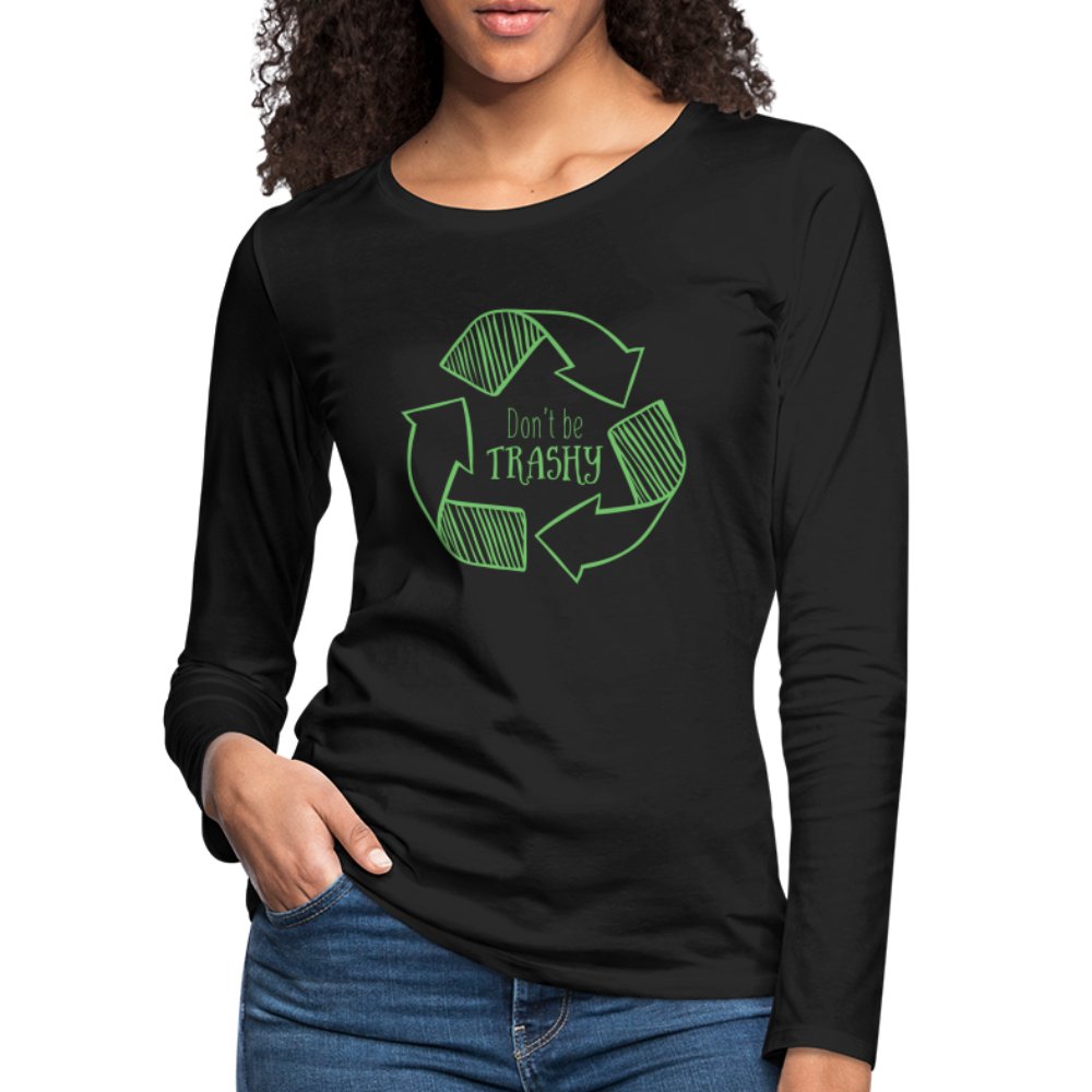 Don't Be Trashy Women's Premium Long Sleeve T-Shirt (Recycle) - option1# - Women's Premium Long Sleeve T-Shirt | Spreadshirt 876