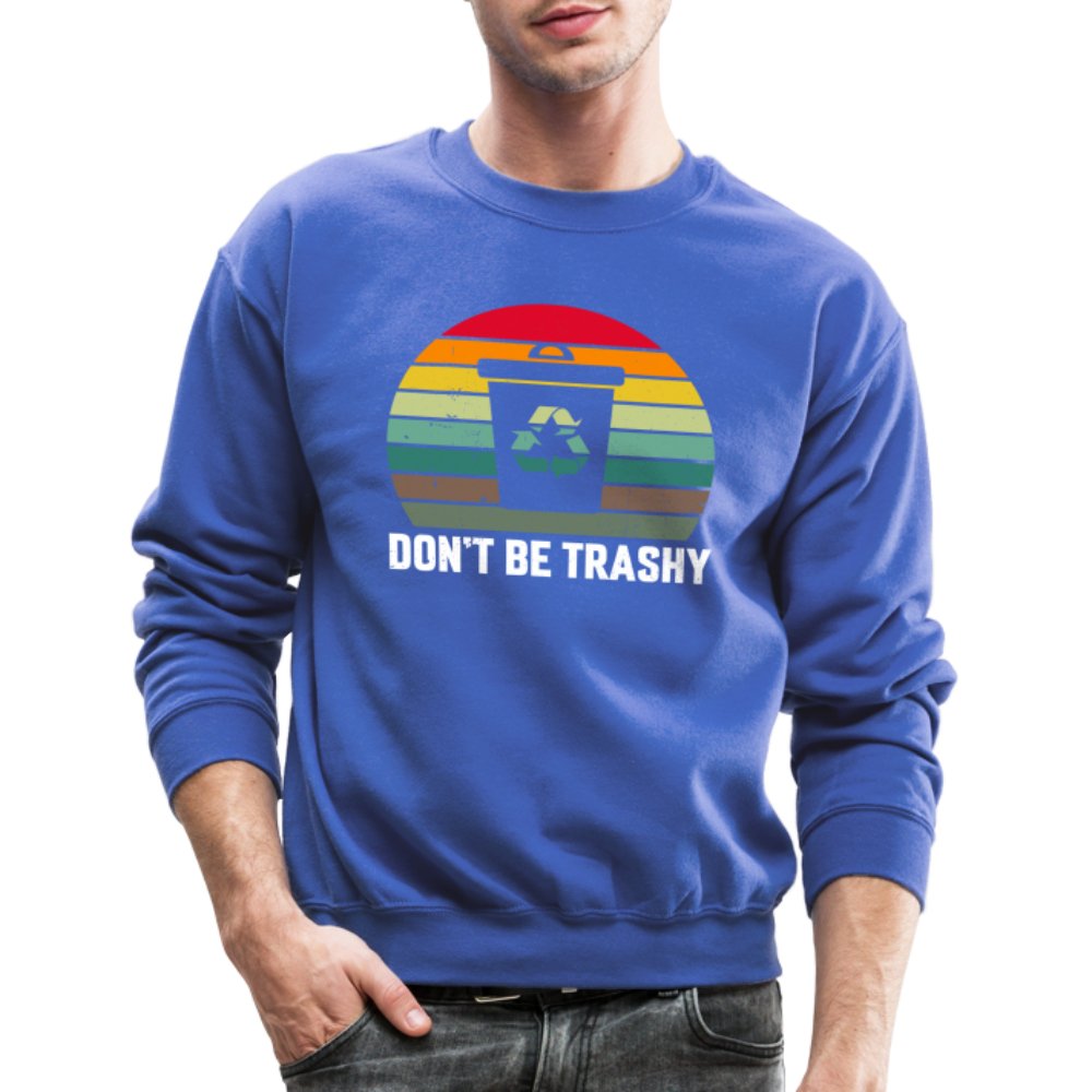 Don't Be Trashy Women's Sweatshirt (Recycle) - royal blue