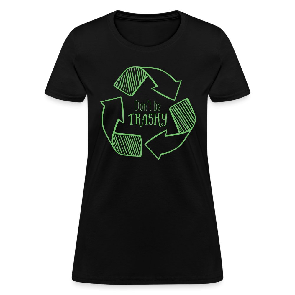 Don't Be Trashy Women's T-Shirt (Recycle) - black