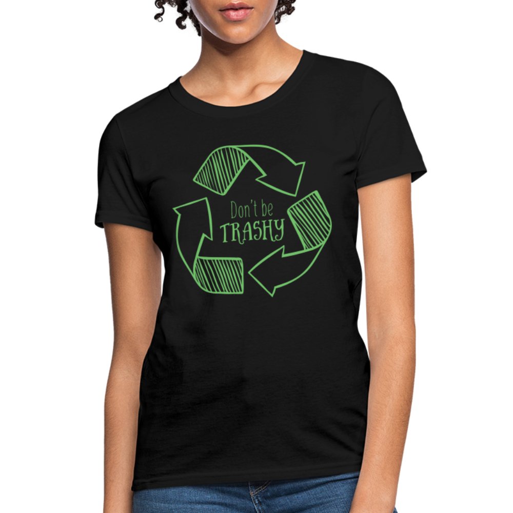 Don't Be Trashy Women's T-Shirt (Recycle) - black