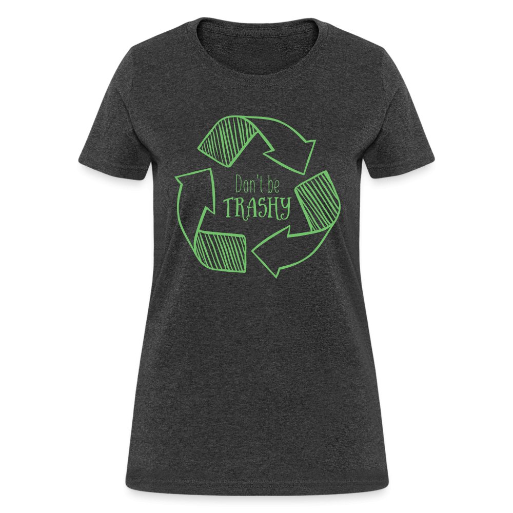 Don't Be Trashy Women's T-Shirt (Recycle) - option1# - Women's T-Shirt | Fruit of the Loom L3930R