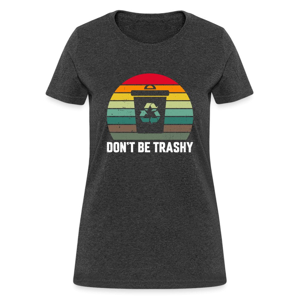 Don't Be Trashy Women's T-Shirt (Recycle) - option1# - Women's T-Shirt | Fruit of the Loom L3930R